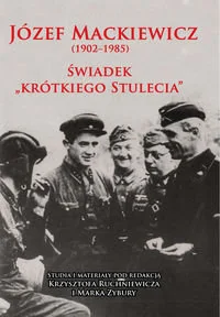 Józef Mackiewicz (1902-1985). Świadek "krótkiego stulecia". Studia i materiały - Biografie i autobiografie - miniaturka - grafika 1