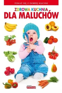Zdrowa kuchnia dla Maluchów - Książki kucharskie - miniaturka - grafika 1
