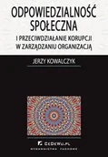 Podręczniki dla szkół wyższych - Odpowiedzialność społeczna i przeciwdziałanie korupcji w zarządzaniu organizacją - Jerzy Kowalczyk - miniaturka - grafika 1