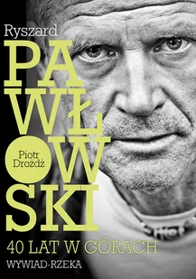 Góry Books Ryszard Pawłowski 40 lat w górach. Wywiad-rzeka - Książki podróżnicze Góry Books Ryszard Pawłowski 40 lat w górach. Wywiad-rzeka - Książki podróżnicze - miniaturka - grafika 1