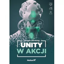 Helion Unity w akcji Joseph Hocking - Książki o programowaniu - miniaturka - grafika 1
