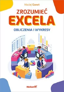 Maciej Gonet Zrozumieć Excela Obliczenia i wykresy - Aplikacje biurowe - miniaturka - grafika 1