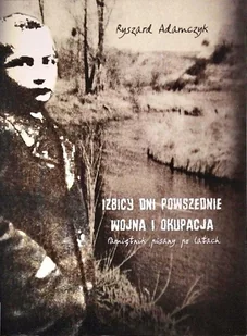 Izbicy dni powszednie wojna i okupacja - Historia świata - miniaturka - grafika 1