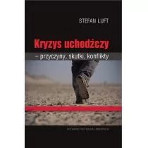 Luft Stefan Kryzys uchodźczy przyczyny, skutki, konflikty