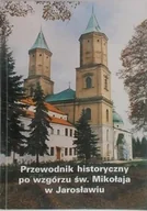 Przewodniki - Przewodnik historyczny po wzgórzu św Mikołaja w Jarosławiu - miniaturka - grafika 1
