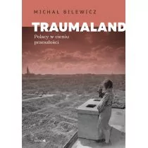 Traumaland Polacy w cieniu przeszłości - Felietony i reportaże - miniaturka - grafika 1