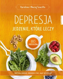 Maciej Szaciłło; Karolina Szaciłło Depresja Jedzenie które leczy - Diety, zdrowe żywienie - miniaturka - grafika 3