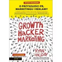 Growth Hacker Marketing O przyszłości PR, marketingu i reklamy - Ryan Holiday - Marketing - miniaturka - grafika 1