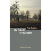 Felietony i reportaże - Oficyna Naukowa Nie tylko to co racjonalne Zofia Rosińska - miniaturka - grafika 1