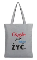 Torby i wózki na zakupy - Torba na zakupy z nadrukiem CIĘŻKO JEST LEKKO ŻYĆ na zamek TA-40 szary - miniaturka - grafika 1