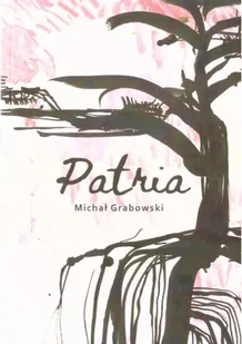 Patria - Michał Grabowski - Poezja - miniaturka - grafika 1