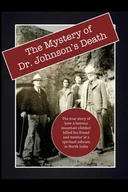 Pamiętniki, dzienniki, listy - The Mystery of Dr. Johnson's Death: : The True Story of How a Famous Mountain Climber Killed His Friend and Mentor at a Spiritual Ashram in North India - miniaturka - grafika 1