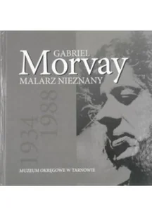 Gabriel Morvay-malarz nieznany - Książki o kulturze i sztuce - miniaturka - grafika 1