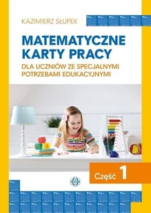 Matematyczne karty pracy dla uczniów ze specjalnymi potrzebami edukacyjnymi. Część 1 - Kazimierz Słupek - książka - Materiały pomocnicze dla nauczycieli - miniaturka - grafika 1