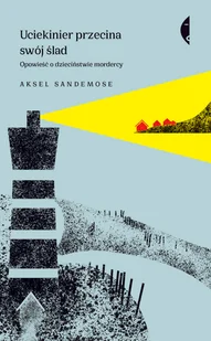 Uciekinier przecina swój ślad. Opowieść o dzieciństwie mordercy - Powieści - miniaturka - grafika 2