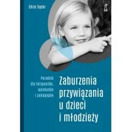 Psychologia - Zaburzenia przywiązania u dzieci i młodzieży Poradnik dla terapeutów opiekunów i pedagogów wyd 2020) Taylor Chris - miniaturka - grafika 1