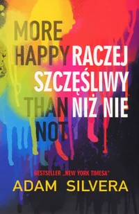 MORE HAPPY THAN NOT RACZEJ SZCZĘŚLIWY NIŻ NIE ADAM SILVERA - Powieści i opowiadania - miniaturka - grafika 5
