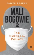Felietony i reportaże - Paweł Reszka Mali bogowie 2 Jak umierają Polacy - miniaturka - grafika 1