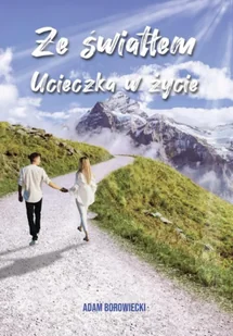 Ze światłem. Ucieczka w życie - Adam Borowiecki - Poezja - miniaturka - grafika 1