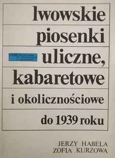 Lwowskie piosenki uliczne kabaretowe i okolicznościowe do 1939 roku - Książki o kulturze i sztuce - miniaturka - grafika 1