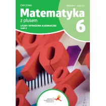 Matematyka z plusem 6. Zeszyt ćwiczeń Liczby i wyrażenia algebraiczne wersja A część 2 - Lektury szkoła podstawowa - miniaturka - grafika 1