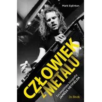 CZŁOWIEK Z METALU SZCZEGÓŁOWA BIOGRAFIA JAMESA HETFIELDA MARK EGLINTON