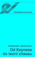 Ekonomia - Wydawnictwo Naukowe PWN Od Keynesa do teorii chaosu - Aleksander Jakimowicz - miniaturka - grafika 1