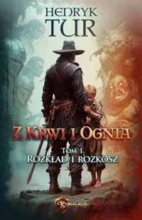 Rozkład i Rozkosz. Z Krwi i Ognia. Tom 1 - Henryk Tur - Fantasy - miniaturka - grafika 1