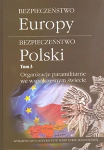 Bezpieczeństwo Europy Bezpieczeństwo Polski Tom 3 Organizacje paramilitarne we współczesnym świecie - Lewkowicz Łukasz - Podręczniki dla szkół wyższych - miniaturka - grafika 2