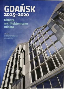 Gdańsk 2015 - 2020 oblicza architektoniczne miasta - Książki o kulturze i sztuce - miniaturka - grafika 1
