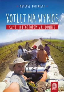 Bezdroża Kotlet na wynos, czyli autostopem za równik - Kotlarski Mateusz - Książki podróżnicze - miniaturka - grafika 2