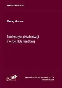 Problematyka dekarbonizacji morskiej floty handlowej - Maciej Gucma - książka - Podręczniki dla szkół wyższych - miniaturka - grafika 1