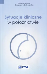 Sytuacje kliniczne w położnictwie - Wydawnictwo Lekarskie PZWL - Książki medyczne - miniaturka - grafika 1