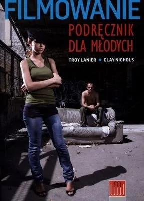 Wojciech Marzec Filmowanie. Podręcznik dla młodych - Troy Lanier, Clay Nichols