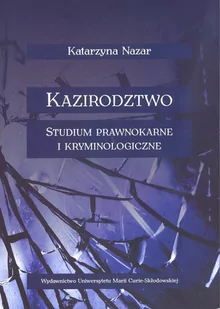 UMCS Wydawnictwo Uniwersytetu Marii Curie-Skłodows Kazirodztwo. Studium prawnokarne i kryminologiczne Katarzyna Nazar - Prawo - miniaturka - grafika 1