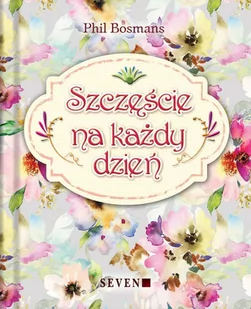 Szczęście na każdy dzień Phil Bosmans - Aforyzmy i sentencje - miniaturka - grafika 1