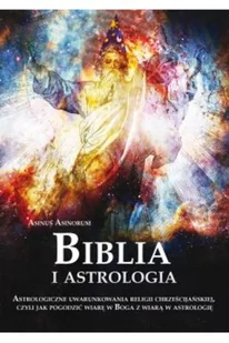 POLIGRAF Biblia i astrologia. Astrologiczne uwarunkowania religii chrześcijańskiej, czyli jak pogodzić wiarę w Boga z wiarą w astrologię - Asinorum Asinus - Filozofia i socjologia - miniaturka - grafika 2