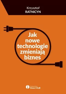 Słowa i Myśli Krzysztof Ratnicyn Jak nowe technologie zmieniają biznes - Biznes - miniaturka - grafika 1