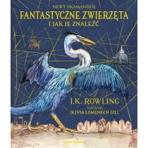 Fantastyczne zwierzęta i jak je znaleźć wydanie ilustrowane J.K Rowling