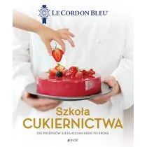Szkoła cukiernictwa 100 przepisów szefa kuchni krok po kroku Le Cordon Bleu - Poradniki hobbystyczne - miniaturka - grafika 1