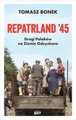 Felietony i reportaże - Repatrland '45. Drogi Polaków na Ziemie Odzyskane - miniaturka - grafika 1