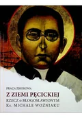 Biografie i autobiografie - Z ziemi Pęcickiej rzecz o błogosławionym ks Michale Woźniaku - miniaturka - grafika 1