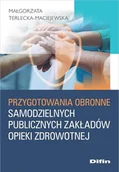 Książki medyczne - Przygotowania obronne samodzielnych publicznych.. - Małgorzata Terlecka-maciejewska - książka - miniaturka - grafika 1