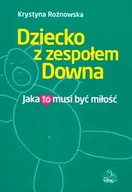 Zdrowie - poradniki - Wydawnictwo Lekarskie PZWL Dziecko z zespołem Downa. Jaka to musi być miłość - Krystyna Rożnowska - miniaturka - grafika 1