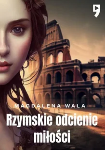 Rzymskie odcienie miłości - Magdalena Wala - Romanse - miniaturka - grafika 1
