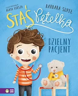 Zielona Sowa Staś Pętelka. Dzielny pacjent Barbara Supeł, Agata Łuksza - Baśnie, bajki, legendy - miniaturka - grafika 1
