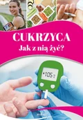 Zdrowie - poradniki - Cukrzyca. Jak z nią żyć - Magda Lipka - książka - miniaturka - grafika 1