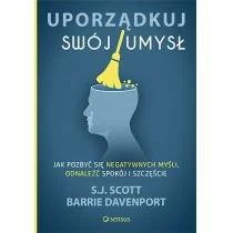 UPORZĄDKUJ SWÓJ UMYSŁ JAK POZBYĆ SIĘ NEGATYWNYCH MYŚLI ODNALEŹĆ SPOKÓJ I SZCZĘŚCIE S.J SCOTT - Psychologia - miniaturka - grafika 1