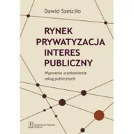 E-booki - biznes i ekonomia - Rynek Prywatyzacja Interes publiczny Dawid Sześciło - miniaturka - grafika 1