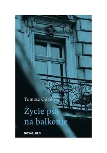 Życie Psa Na Balkonie Tomasz Górski - Proza - miniaturka - grafika 3